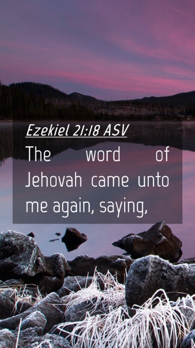 Picture 04 - Ezekiel 21:18 ASV Mobile Phone Wallpaper - The word of Jehovah came unto me again, - Mobile Bible Verse Wallpaper