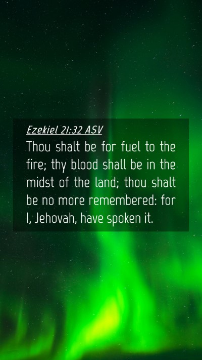 Picture 04 - Ezekiel 21:32 ASV Mobile Phone Wallpaper - Thou shalt be for fuel to the fire; thy blood - Mobile Bible Verse Wallpaper
