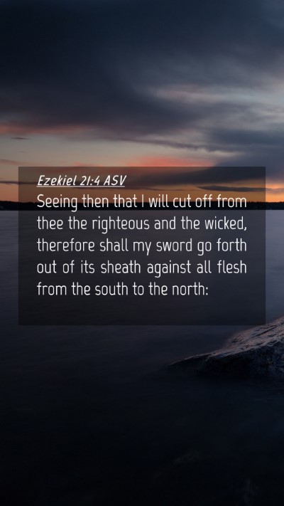 Picture 04 - Ezekiel 21:4 ASV Mobile Phone Wallpaper - Seeing then that I will cut off from thee the - Mobile Bible Verse Wallpaper
