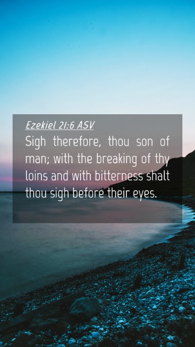 Picture 04 - Ezekiel 21:6 ASV Mobile Phone Wallpaper - Sigh therefore, thou son of man; with the - Mobile Bible Verse Wallpaper