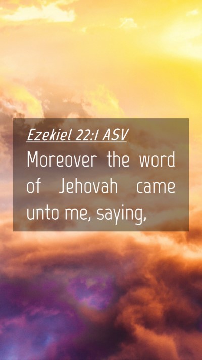 Picture 04 - Ezekiel 22:1 ASV Mobile Phone Wallpaper - Moreover the word of Jehovah came unto me, - Mobile Bible Verse Wallpaper