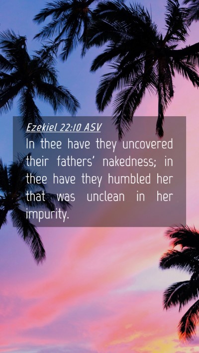 Picture 04 - Ezekiel 22:10 ASV Mobile Phone Wallpaper - In thee have they uncovered their fathers' - Mobile Bible Verse Wallpaper