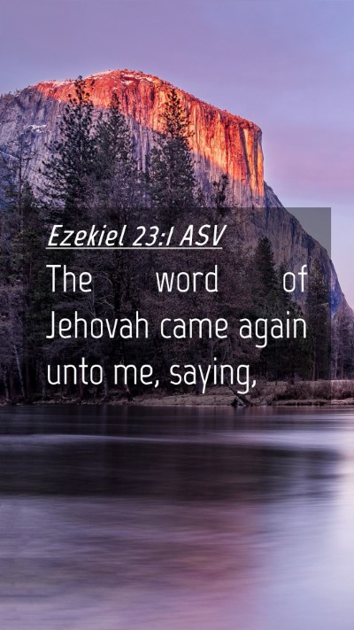 Picture 04 - Ezekiel 23:1 ASV Mobile Phone Wallpaper - The word of Jehovah came again unto me, - Mobile Bible Verse Wallpaper