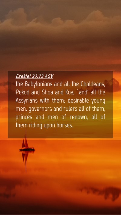 Picture 04 - Ezekiel 23:23 ASV Mobile Phone Wallpaper - the Babylonians and all the Chaldeans, Pekod and - Mobile Bible Verse Wallpaper
