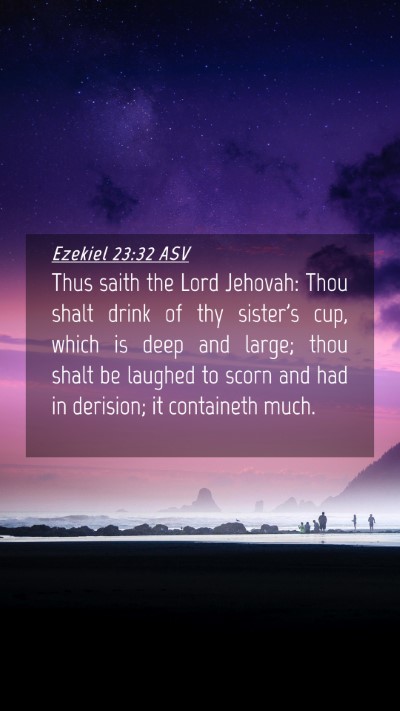 Picture 04 - Ezekiel 23:32 ASV Mobile Phone Wallpaper - Thus saith the Lord Jehovah: Thou shalt drink of - Mobile Bible Verse Wallpaper
