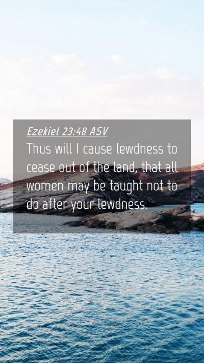 Picture 04 - Ezekiel 23:48 ASV Mobile Phone Wallpaper - Thus will I cause lewdness to cease out of the - Mobile Bible Verse Wallpaper