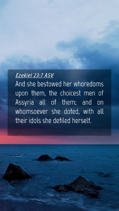 Picture 04 - Ezekiel 23:7 ASV Mobile Phone Wallpaper - And she bestowed her whoredoms upon them, the - Mobile Bible Verse Wallpaper