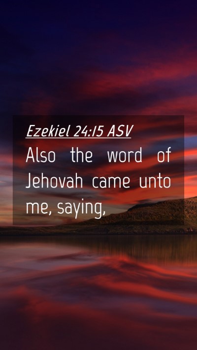 Picture 04 - Ezekiel 24:15 ASV Mobile Phone Wallpaper - Also the word of Jehovah came unto me, - Mobile Bible Verse Wallpaper