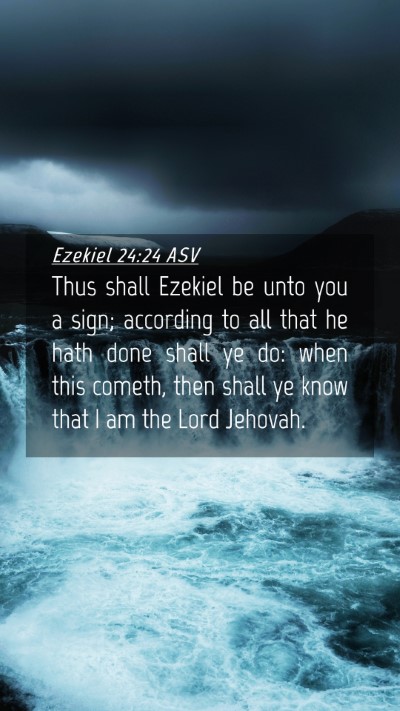 Picture 04 - Ezekiel 24:24 ASV Mobile Phone Wallpaper - Thus shall Ezekiel be unto you a sign; according - Mobile Bible Verse Wallpaper