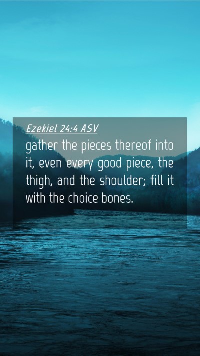 Picture 04 - Ezekiel 24:4 ASV Mobile Phone Wallpaper - gather the pieces thereof into it, even every - Mobile Bible Verse Wallpaper