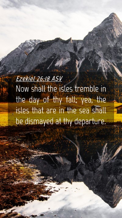Picture 04 - Ezekiel 26:18 ASV Mobile Phone Wallpaper - Now shall the isles tremble in the day of thy - Mobile Bible Verse Wallpaper