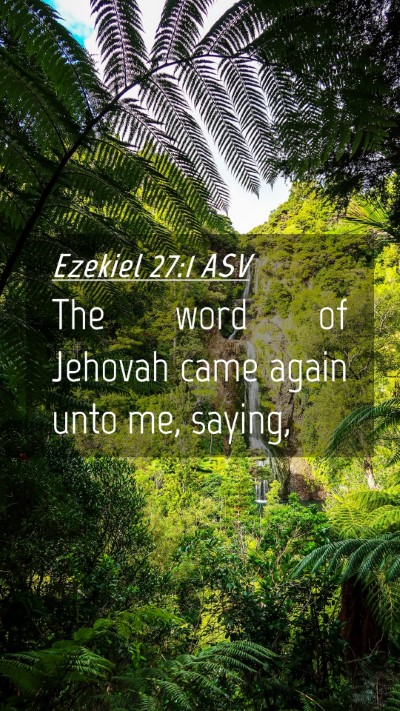 Picture 04 - Ezekiel 27:1 ASV Mobile Phone Wallpaper - The word of Jehovah came again unto me, - Mobile Bible Verse Wallpaper