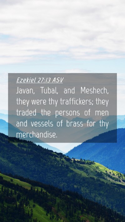 Picture 04 - Ezekiel 27:13 ASV Mobile Phone Wallpaper - Javan, Tubal, and Meshech, they were thy - Mobile Bible Verse Wallpaper