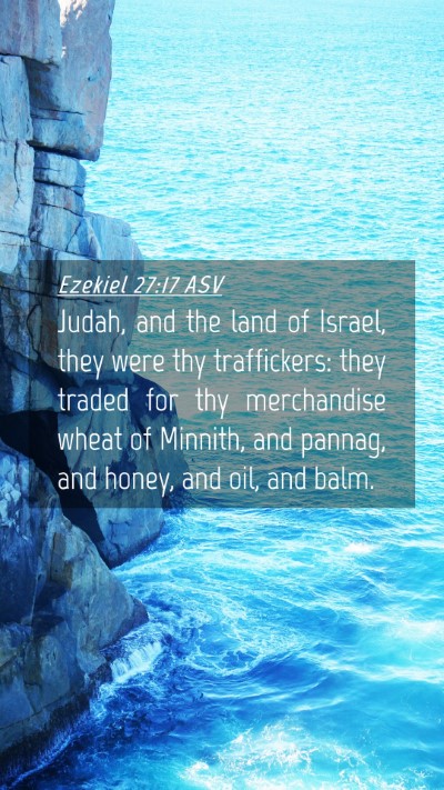 Picture 04 - Ezekiel 27:17 ASV Mobile Phone Wallpaper - Judah, and the land of Israel, they were thy - Mobile Bible Verse Wallpaper