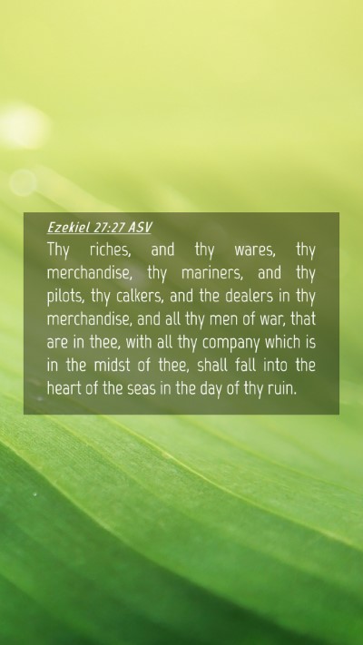 Picture 04 - Ezekiel 27:27 ASV Mobile Phone Wallpaper - Thy riches, and thy wares, thy merchandise, thy - Mobile Bible Verse Wallpaper