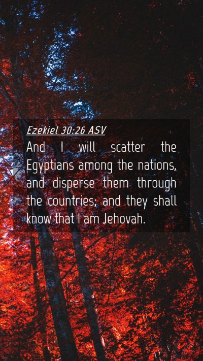 Picture 04 - Ezekiel 30:26 ASV Mobile Phone Wallpaper - And I will scatter the Egyptians among the - Mobile Bible Verse Wallpaper
