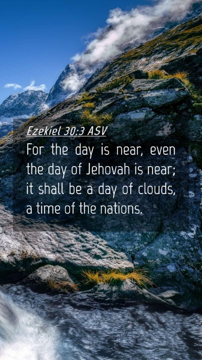 Picture 04 - Ezekiel 30:3 ASV Mobile Phone Wallpaper - For the day is near, even the day of Jehovah is - Mobile Bible Verse Wallpaper