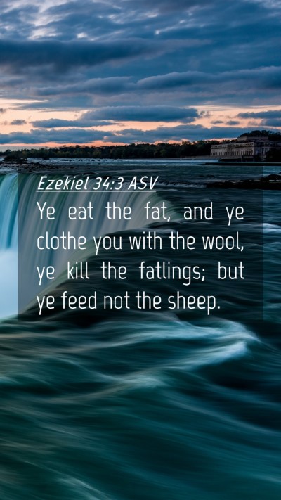 Picture 04 - Ezekiel 34:3 ASV Mobile Phone Wallpaper - Ye eat the fat, and ye clothe you with the wool, - Mobile Bible Verse Wallpaper