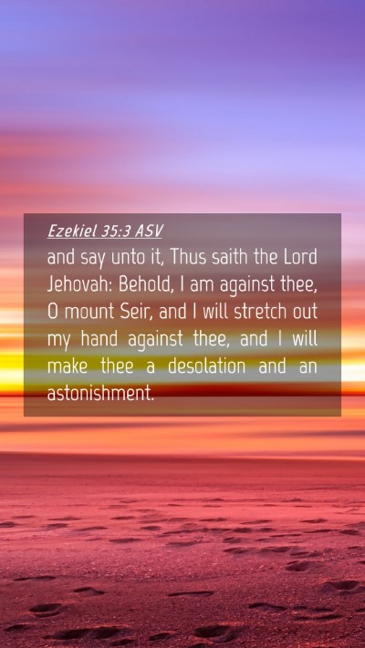 Picture 04 - Ezekiel 35:3 ASV Mobile Phone Wallpaper - and say unto it, Thus saith the Lord Jehovah: - Mobile Bible Verse Wallpaper