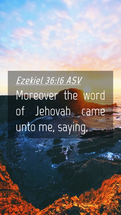 Picture 04 - Ezekiel 36:16 ASV Mobile Phone Wallpaper - Moreover the word of Jehovah came unto me, - Mobile Bible Verse Wallpaper