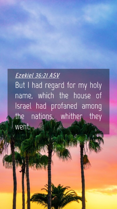 Picture 04 - Ezekiel 36:21 ASV Mobile Phone Wallpaper - But I had regard for my holy name, which the - Mobile Bible Verse Wallpaper