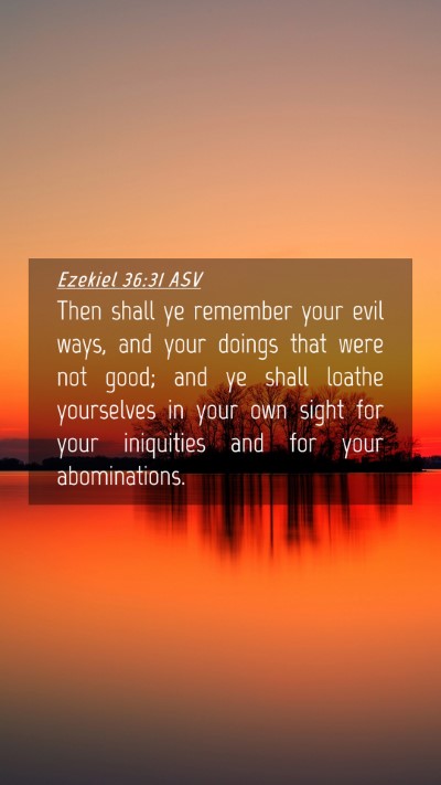 Picture 04 - Ezekiel 36:31 ASV Mobile Phone Wallpaper - Then shall ye remember your evil ways, and your - Mobile Bible Verse Wallpaper
