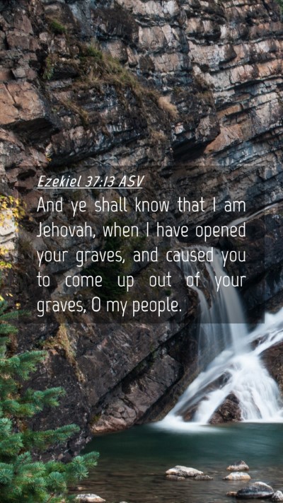 Picture 04 - Ezekiel 37:13 ASV Mobile Phone Wallpaper - And ye shall know that I am Jehovah, when I have - Mobile Bible Verse Wallpaper