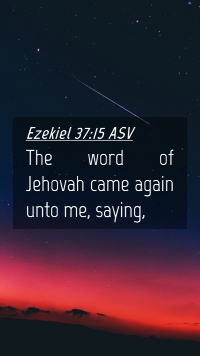 Picture 04 - Ezekiel 37:15 ASV Mobile Phone Wallpaper - The word of Jehovah came again unto me, - Mobile Bible Verse Wallpaper