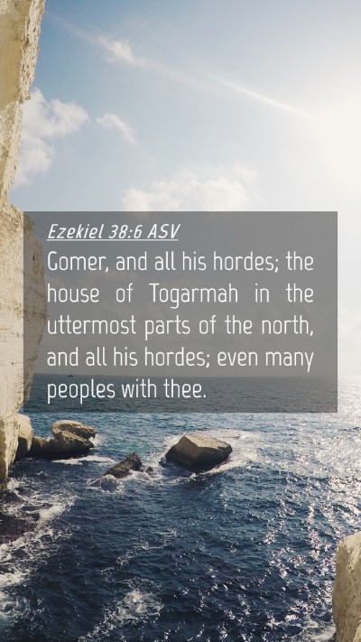 Picture 04 - Ezekiel 38:6 ASV Mobile Phone Wallpaper - Gomer, and all his hordes; the house of Togarmah - Mobile Bible Verse Wallpaper