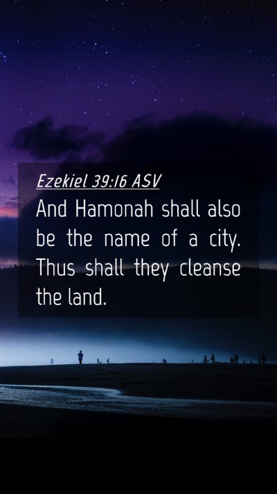 Picture 04 - Ezekiel 39:16 ASV Mobile Phone Wallpaper - And Hamonah shall also be the name of a city. - Mobile Bible Verse Wallpaper
