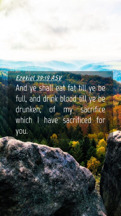 Picture 04 - Ezekiel 39:19 ASV Mobile Phone Wallpaper - And ye shall eat fat till ye be full, and drink - Mobile Bible Verse Wallpaper