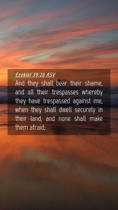 Picture 04 - Ezekiel 39:26 ASV Mobile Phone Wallpaper - And they shall bear their shame, and all their - Mobile Bible Verse Wallpaper