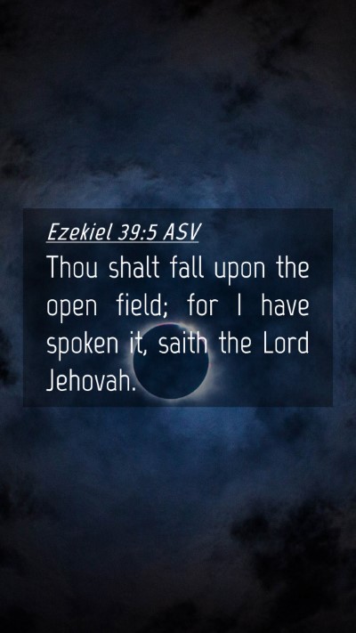 Picture 04 - Ezekiel 39:5 ASV Mobile Phone Wallpaper - Thou shalt fall upon the open field; for I have - Mobile Bible Verse Wallpaper