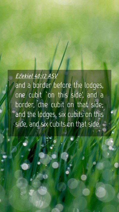 Picture 04 - Ezekiel 40:12 ASV Mobile Phone Wallpaper - and a border before the lodges, one cubit `on - Mobile Bible Verse Wallpaper