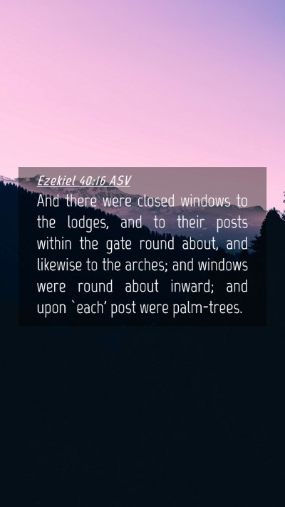 Picture 04 - Ezekiel 40:16 ASV Mobile Phone Wallpaper - And there were closed windows to the lodges, and - Mobile Bible Verse Wallpaper