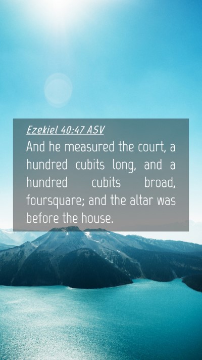 Picture 04 - Ezekiel 40:47 ASV Mobile Phone Wallpaper - And he measured the court, a hundred cubits long, - Mobile Bible Verse Wallpaper