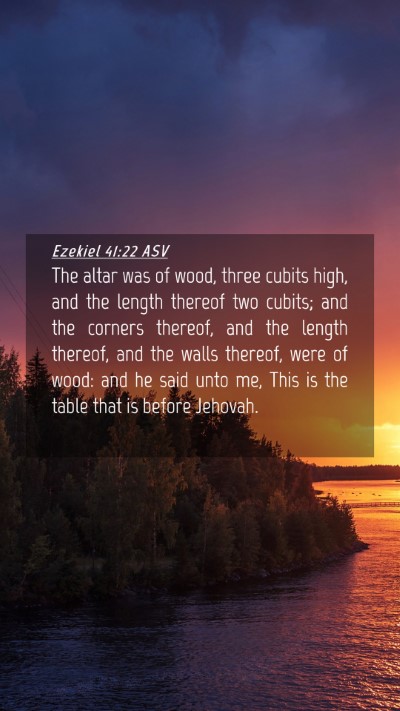 Picture 04 - Ezekiel 41:22 ASV Mobile Phone Wallpaper - The altar was of wood, three cubits high, and the - Mobile Bible Verse Wallpaper