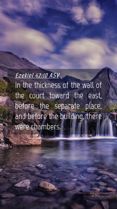 Picture 04 - Ezekiel 42:10 ASV Mobile Phone Wallpaper - In the thickness of the wall of the court toward - Mobile Bible Verse Wallpaper