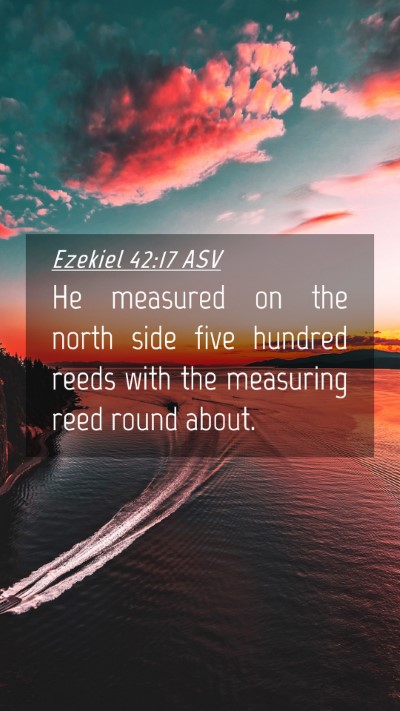Picture 04 - Ezekiel 42:17 ASV Mobile Phone Wallpaper - He measured on the north side five hundred reeds - Mobile Bible Verse Wallpaper