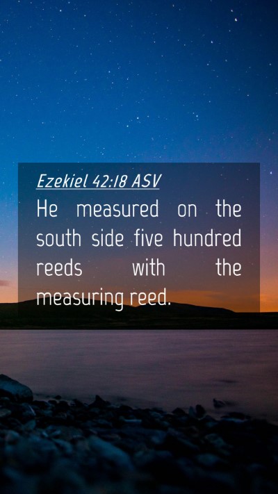 Picture 04 - Ezekiel 42:18 ASV Mobile Phone Wallpaper - He measured on the south side five hundred reeds - Mobile Bible Verse Wallpaper