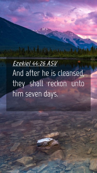 Picture 04 - Ezekiel 44:26 ASV Mobile Phone Wallpaper - And after he is cleansed, they shall reckon unto - Mobile Bible Verse Wallpaper