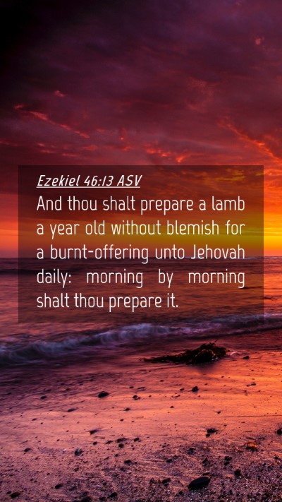 Picture 04 - Ezekiel 46:13 ASV Mobile Phone Wallpaper - And thou shalt prepare a lamb a year old without - Mobile Bible Verse Wallpaper