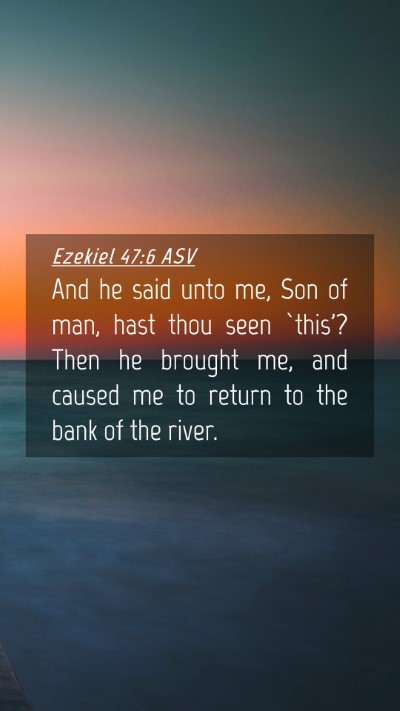 Picture 04 - Ezekiel 47:6 ASV Mobile Phone Wallpaper - And he said unto me, Son of man, hast thou seen - Mobile Bible Verse Wallpaper