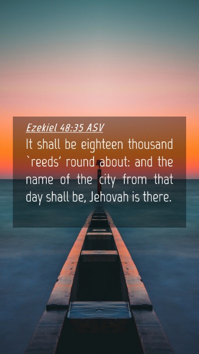 Picture 04 - Ezekiel 48:35 ASV Mobile Phone Wallpaper - It shall be eighteen thousand `reeds' round - Mobile Bible Verse Wallpaper