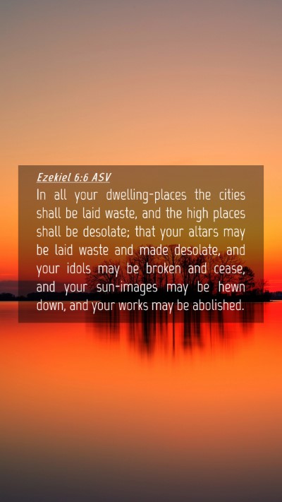 Picture 04 - Ezekiel 6:6 ASV Mobile Phone Wallpaper - In all your dwelling-places the cities shall be - Mobile Bible Verse Wallpaper