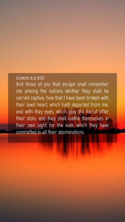 Picture 04 - Ezekiel 6:9 ASV Mobile Phone Wallpaper - And those of you that escape shall remember me - Mobile Bible Verse Wallpaper