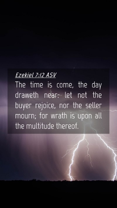 Picture 04 - Ezekiel 7:12 ASV Mobile Phone Wallpaper - The time is come, the day draweth near: let not - Mobile Bible Verse Wallpaper