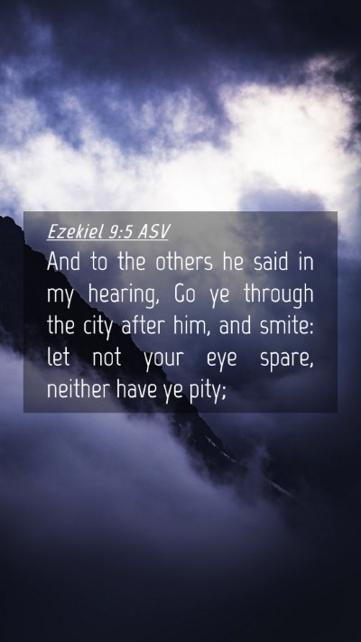 Picture 04 - Ezekiel 9:5 ASV Mobile Phone Wallpaper - And to the others he said in my hearing, Go ye - Mobile Bible Verse Wallpaper