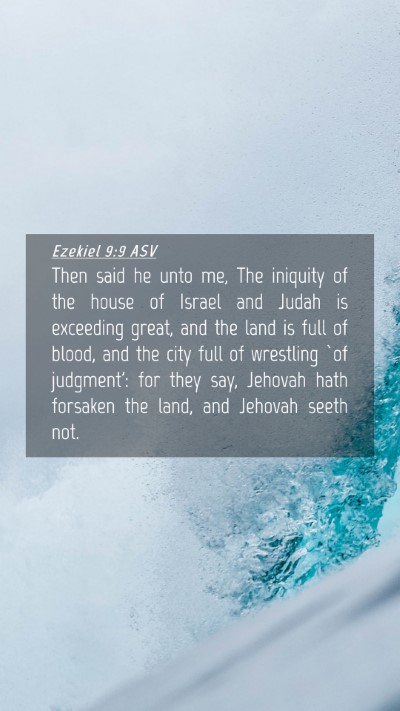 Picture 04 - Ezekiel 9:9 ASV Mobile Phone Wallpaper - Then said he unto me, The iniquity of the house - Mobile Bible Verse Wallpaper