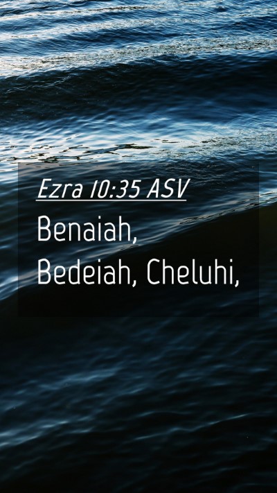 Picture 04 - Ezra 10:35 ASV Mobile Phone Wallpaper - Benaiah, Bedeiah, - Mobile Bible Verse Wallpaper
